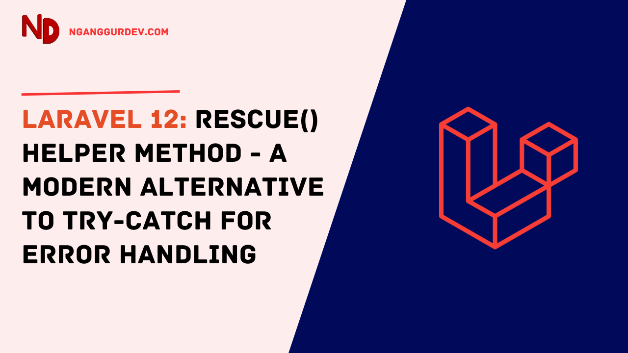Laravel 12: rescue() Helper Method - A Modern Alternative To Try-Catch Error Handling